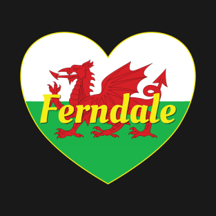 Ferndale Wales UK Wales Flag Heart T-Shirt