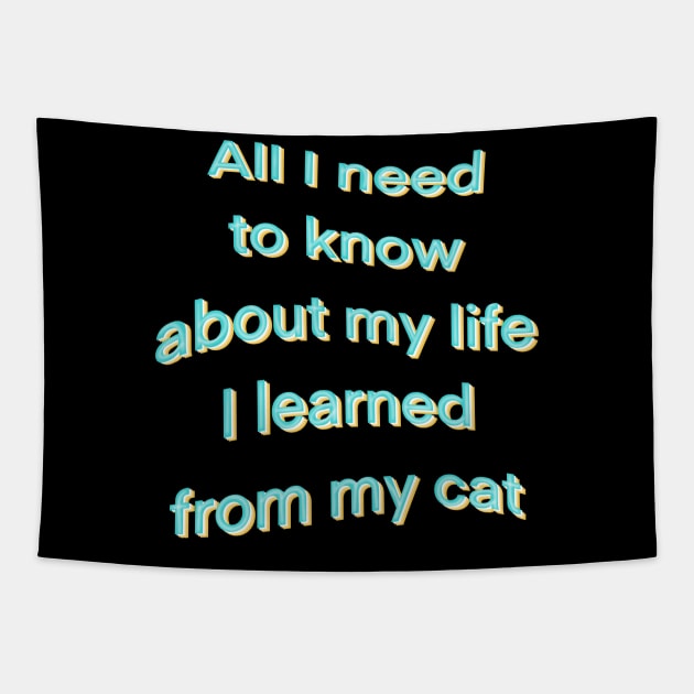 All I need to know about life I learned from my cat Tapestry by Tapood