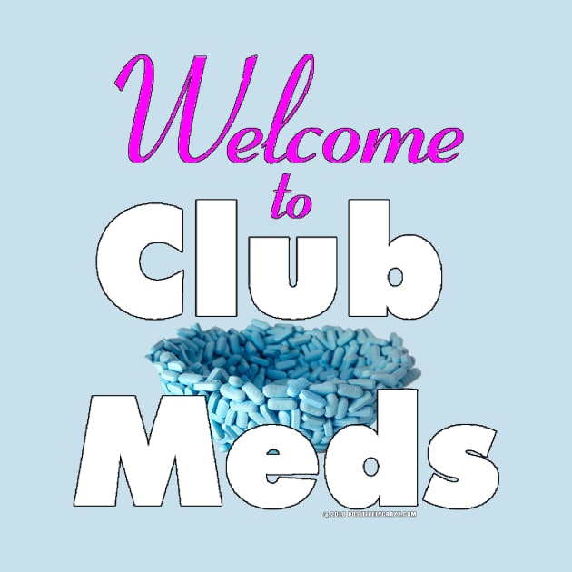 Welcome to Club Meds by PositivelyCrazy