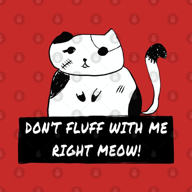 Don't Fluff With Me right Meow! Killer Cat Bad Kitty by INpressMerch