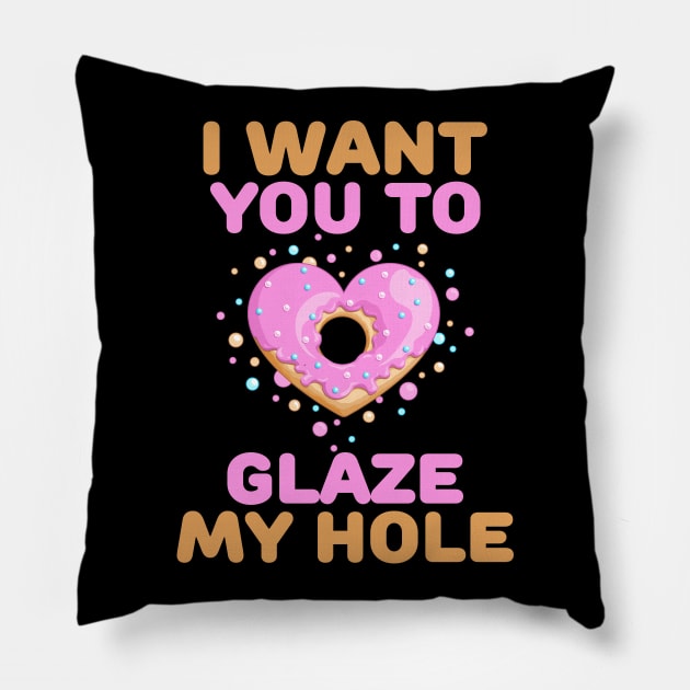 I want you to glaze my hole naughty valentines day gift Pillow by BadDesignCo