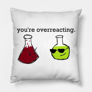 You're Overreacting. Pillow