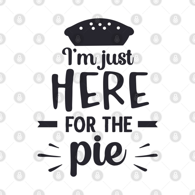 I'm Just Here for the Pie by unique_design76