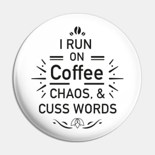 I Run On Coffee Chaos Cuss Words Funny shirt Pin