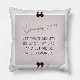 Let Your beauty be upon my life, and let me be well favored (Genesis 29:17). Pillow