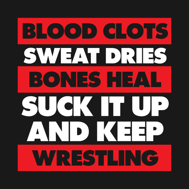 Blood Clots Bones Heal Keep Wrestling Workout T-Shirt by TheWrightSales