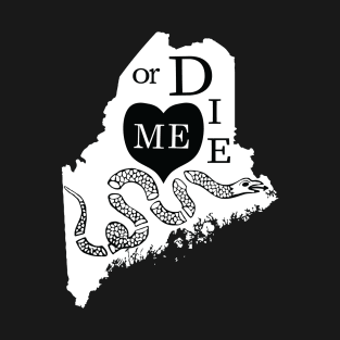 Love ME or DIE aka Love MAINE or DIE Black and White version T-Shirt