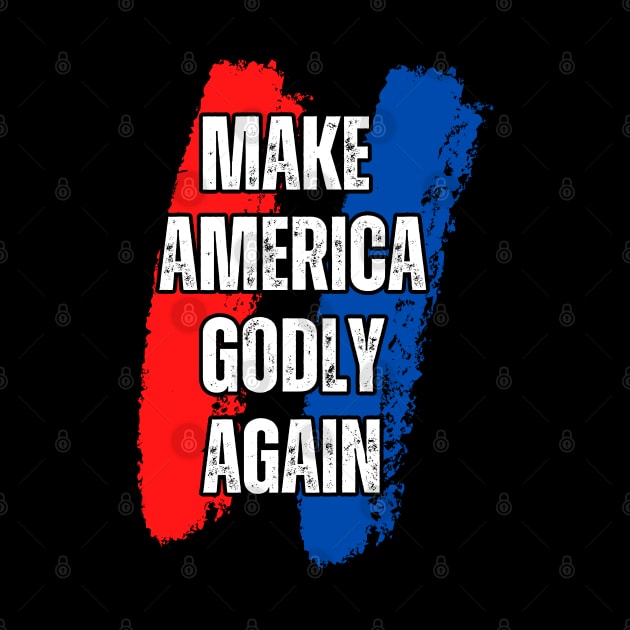MAKE AMERICA GODLY AGAIN by Faith & Freedom Apparel 