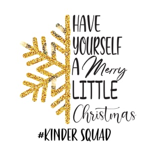 Have Yourself A Merry Little Christmas Kinder Squad T-Shirt