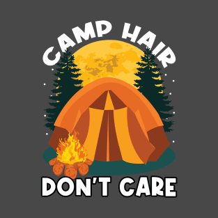 Camp Hair? Don't Care! Funny Sassy Sarcastic Cute Camping Life Birthday or Anniversary Gift idea T-Shirt