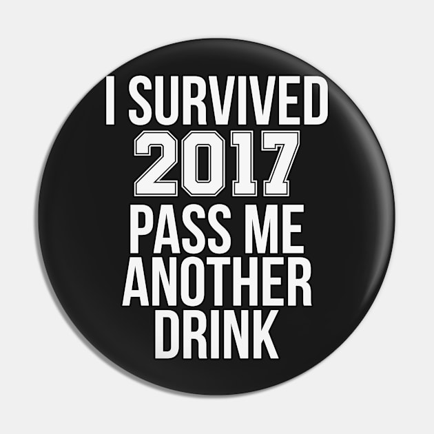 I Survived 2017 Pass Me Another Drink 2018 Pin by charlescheshire