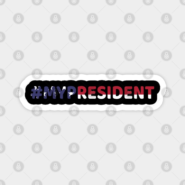 #MYPRESIDENT My President Shirt Magnet by EmmaShirt