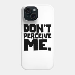 Don't Perceive Me Phone Case