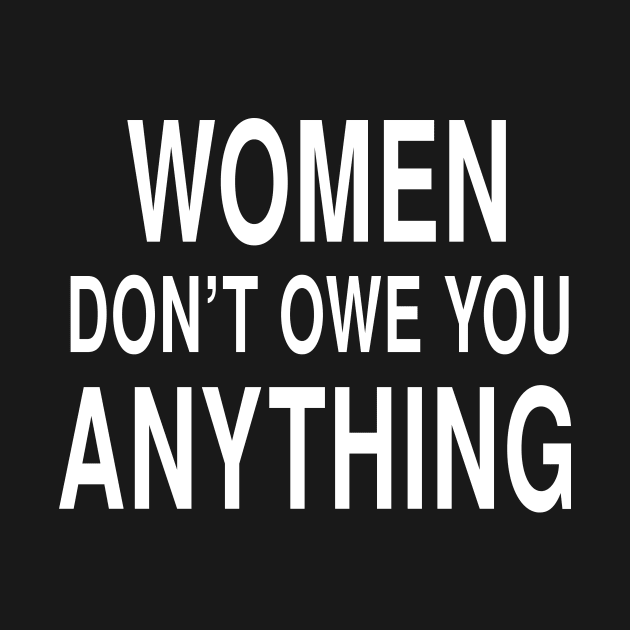 Women Don't Owe You Anything: Feminist Strength Design by Tessa McSorley