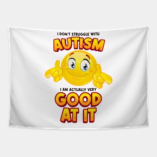 I Don't Struggle With Autism I Am Actually Very Good At It Tapestry