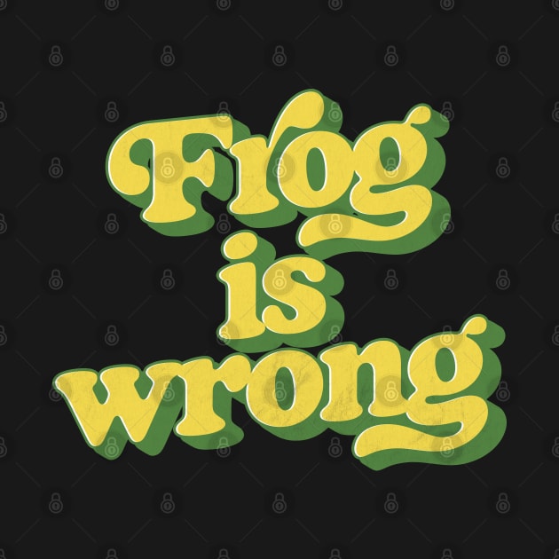 Frog is wrong. by DankFutura