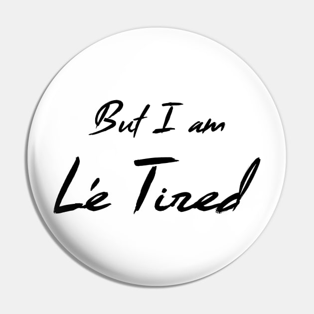 But I am Le Tired (dark) Pin by nerdprince