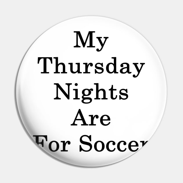 My Thursday Nights Are For Soccer Pin by supernova23