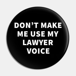 Don't Make Me Use My Lawyer Voice Pin