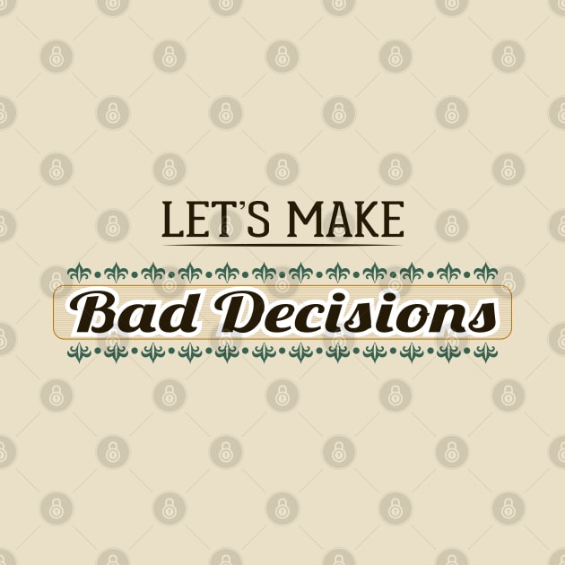 Let's Make Bad Decisions Typographic Design by Jarecrow 