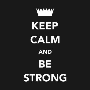 Keep Calm And Be Strong T-Shirt