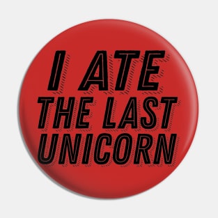 I Ate the Last Unicorn - Carnivore Meat Lover Joke Humor Pin