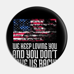 We Keep Loving you and You don't love us back, USA Flag, Black Lives Matter, Black History, African American Pin