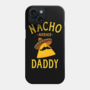 Nacho average daddy for Cinco de Mayo dad and fathers day Phone Case