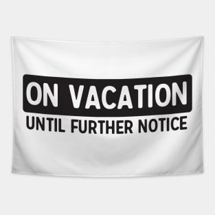 Vacation till further notice Tapestry