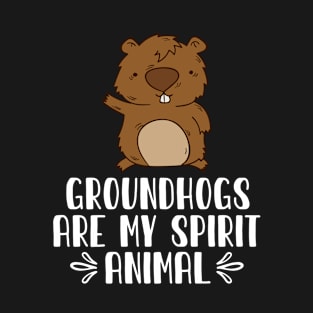 Groundhogs Are My Spirit Animal T-Shirt