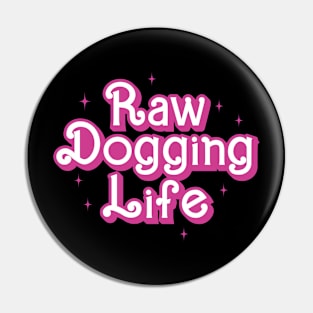 Raw Dogging Life Pin