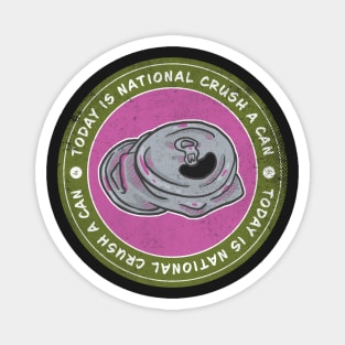 Today is National Crush a Can Day Badge Magnet