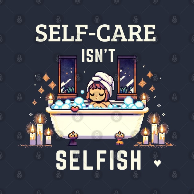 Self-Care Isn't Selfish Positive Thinking by PixelCute