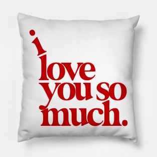 I Love You So Much Pillow