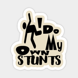 I Do All My Own Stunts Magnet