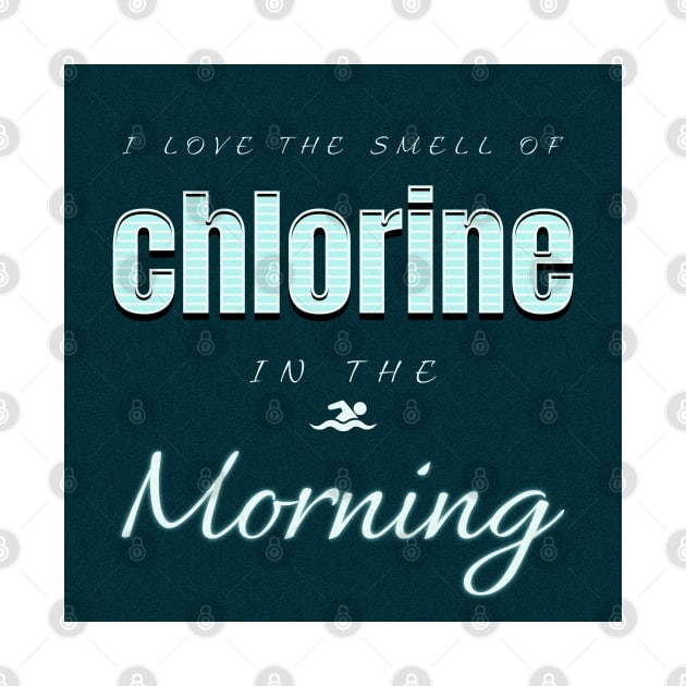 I Love The Smell Of Chlorine In The Morning Swimming by Moonlit Matter