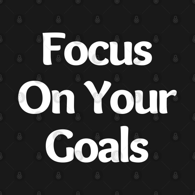 Focus On Your Goals. Retro Typography Motivational and Inspirational Quote by That Cheeky Tee