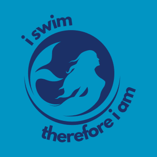 i swim, therefore i am T-Shirt