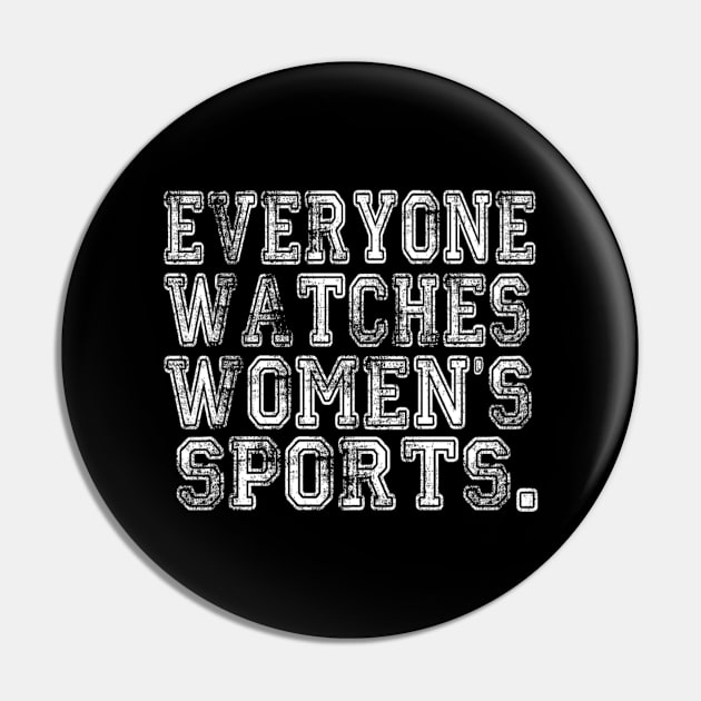 Everyone Watches Women's Sports - Funny Feminist Sport Pin by Emily Ava 1