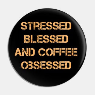 Stressed Blessed and Coffee Obsessed Pin