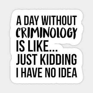 A Day Without criminology Magnet