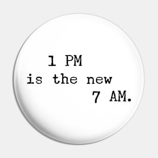 1 PM is the new 7 AM Pin