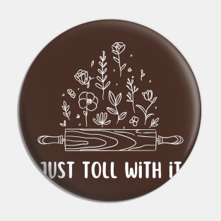 just toll with it Pin
