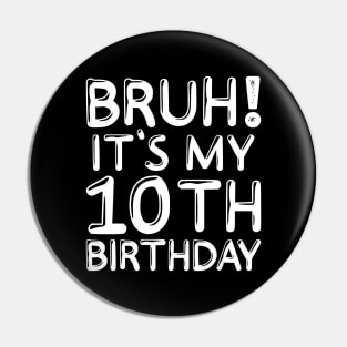 Bruh It's My 10th Birthday Shirt 10 Years Old Birthday Party Pin