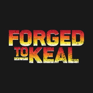 Forged to KEAL T-Shirt