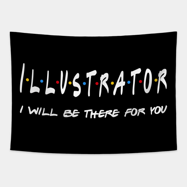 Illustrator Gifts - I'll be there for you Tapestry by StudioElla
