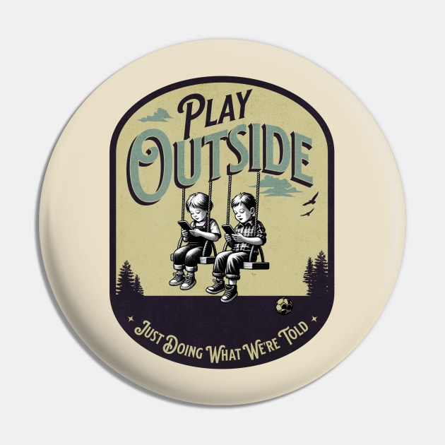 Play Outside, Just doing what we're told Pin by Blended Designs