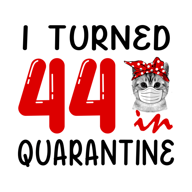 I Turned 44 In Quarantine Funny Cat Facemask by David Darry