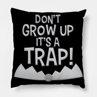 Don't grow up it's a trap! Funny Shirt Life Pillow