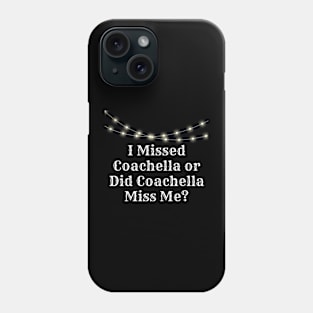 'I MISSED COACHELLA OR DID COACHELLA MISS ME?' Phone Case